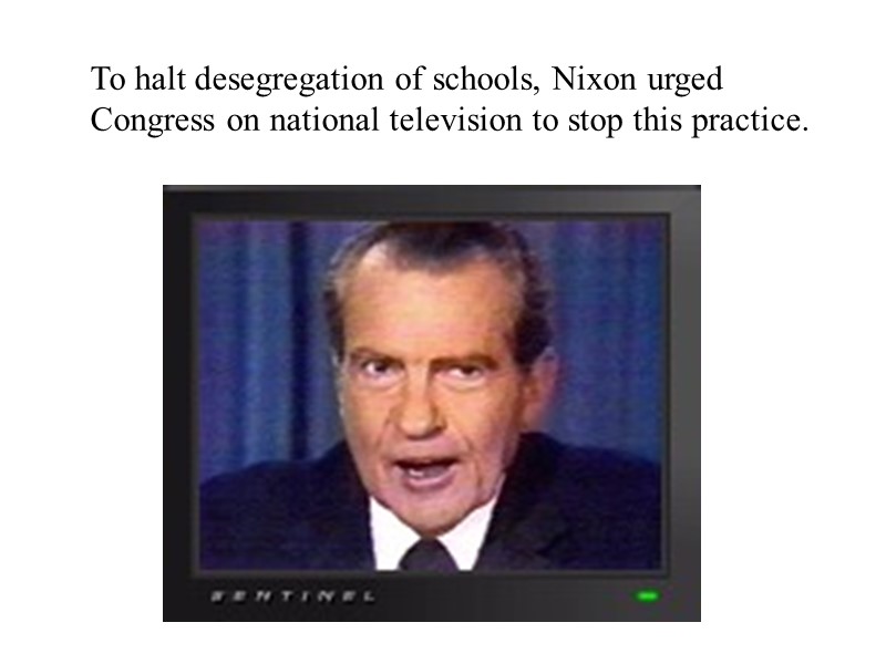 To halt desegregation of schools, Nixon urged Congress on national television to stop this